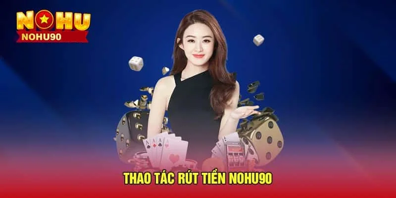 Hướng dẫn những thao tác giao dịch có tại nhà cái Nohu90