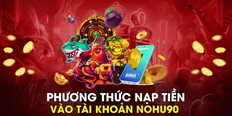 Đa dạng cách nạp tiền Nohu90